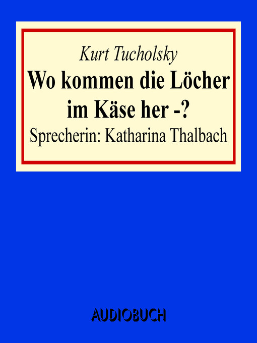 Title details for Wo kommen die Löcher im Käse her -? by Kurt Tucholsky - Available